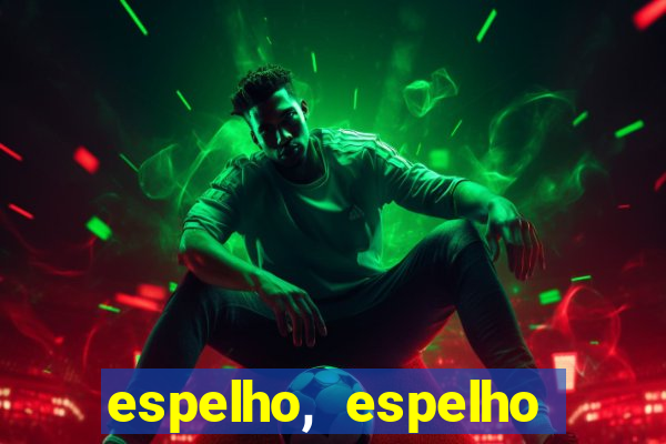 espelho, espelho meu topflix